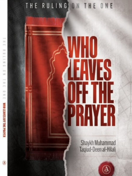 The Ruling On The One Who Leaves Off The Prayer By Shaykh Muhammad Taqiud-Deen al-Hilali