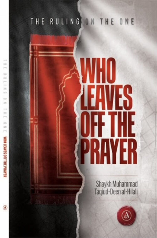 The Ruling On The One Who Leaves Off The Prayer By Shaykh Muhammad Taqiud-Deen al-Hilali
