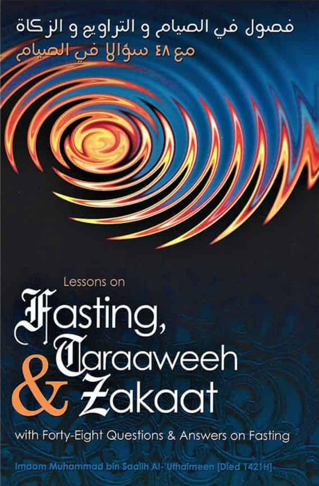 Lessons on Fasting, Taraaweeh, & Zakaat – with Forty-Eight Questions & Answers on Fasting