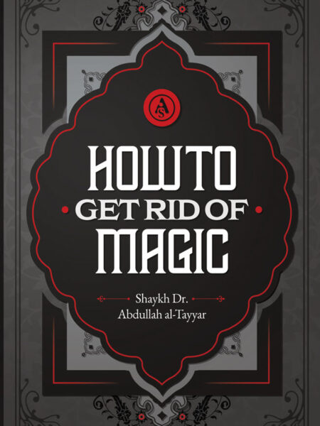 How To Get Rid Of Magic By Shaykh Abdullah al-Tayyar