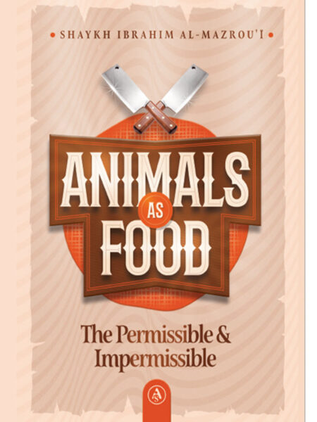 Animals As Food (The Permissible & Impermissible) By Shaykh Ibrahim al-Mazrou'I