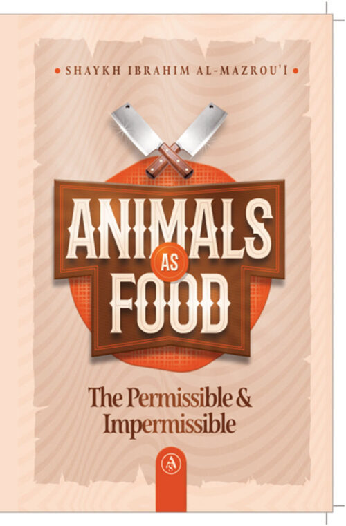 Animals As Food (The Permissible & Impermissible) By Shaykh Ibrahim al-Mazrou'I