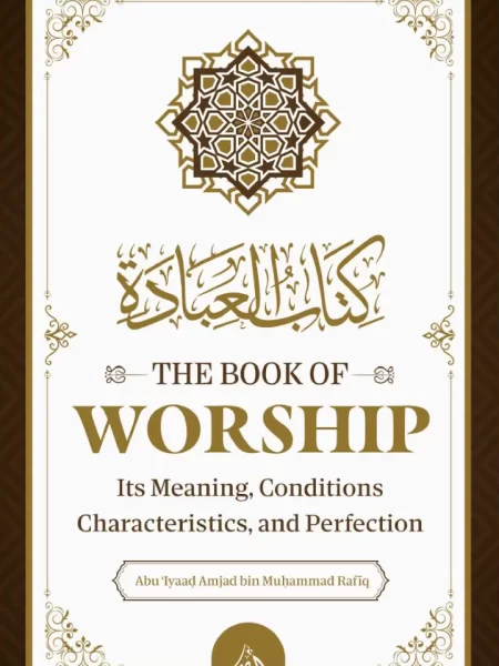 The Book Of Worship: It’s Meaning, Conditions, Characteristics, and Perfection