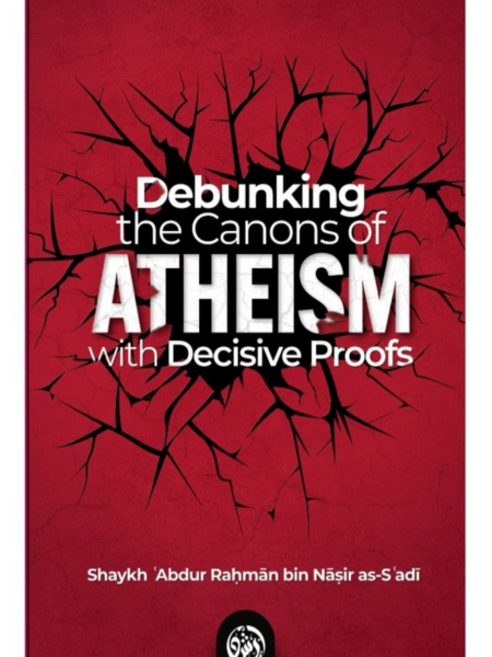 Debunking the Canons of Atheism with Decisive Proofs